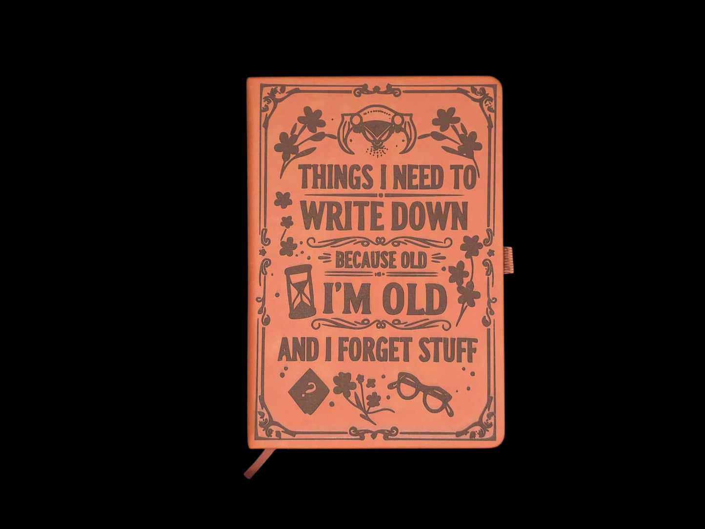 Funny Laser Engraved Journal “Things I Need to Write Down Because I’m Old & I Forget Stuff” (Leatherette A5)