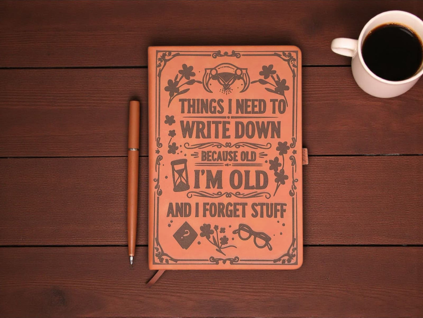 Funny Laser Engraved Journal “Things I Need to Write Down Because I’m Old & I Forget Stuff” (Leatherette A5)