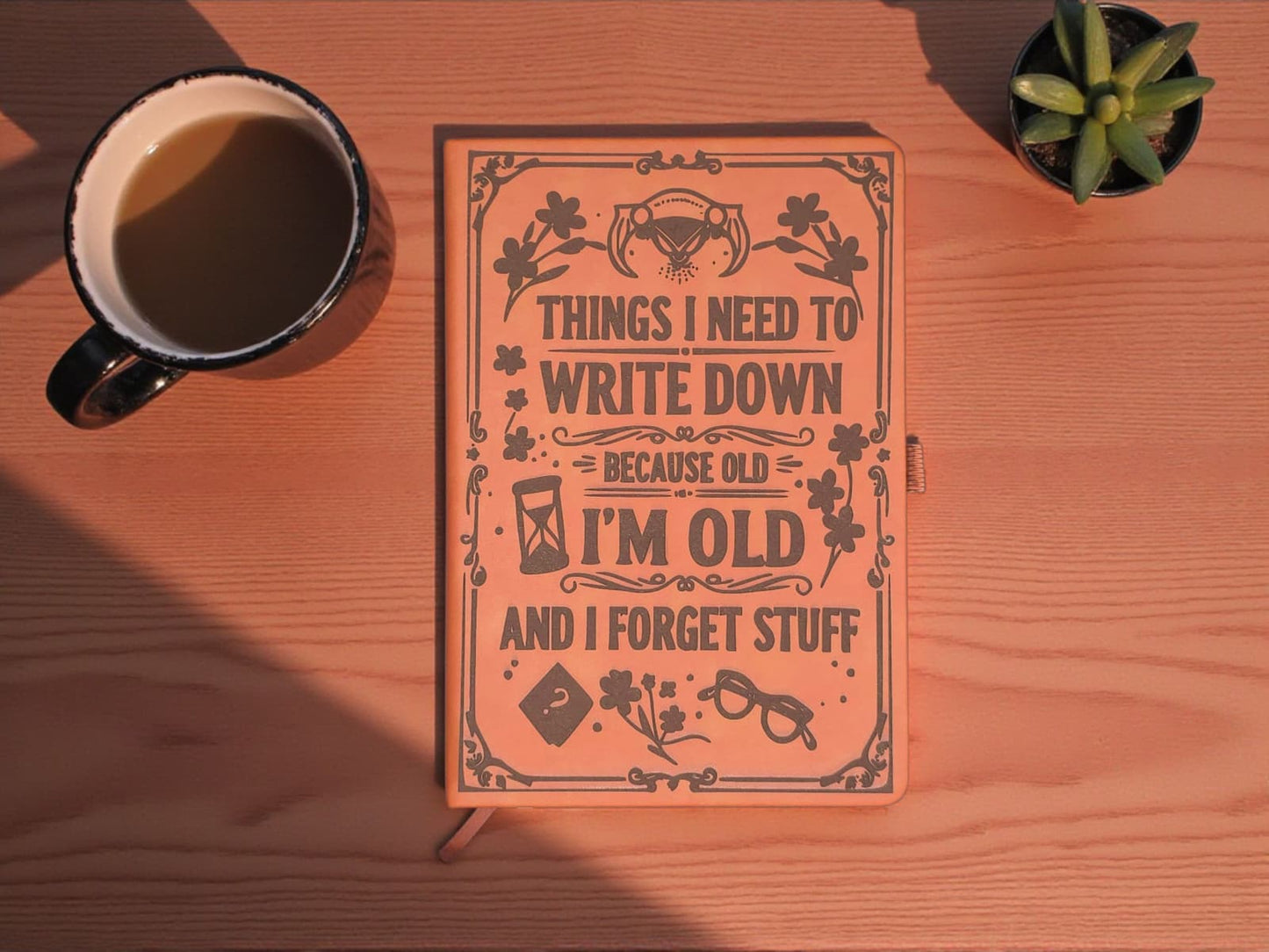 Funny Laser Engraved Journal “Things I Need to Write Down Because I’m Old & I Forget Stuff” (Leatherette A5)