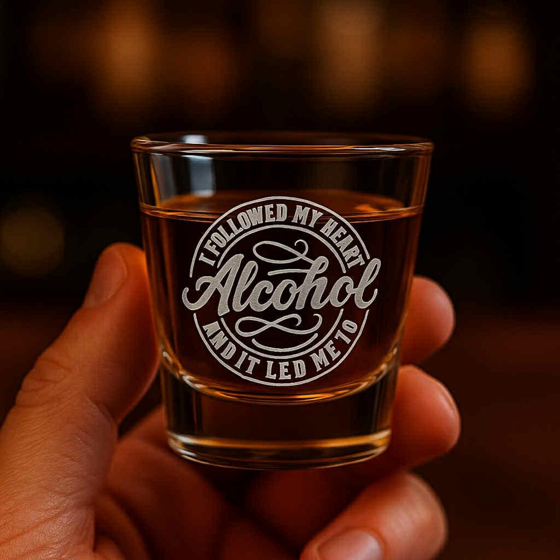 I Followed My Heart and It Led Me to Alcohol Engraved Shot Glass