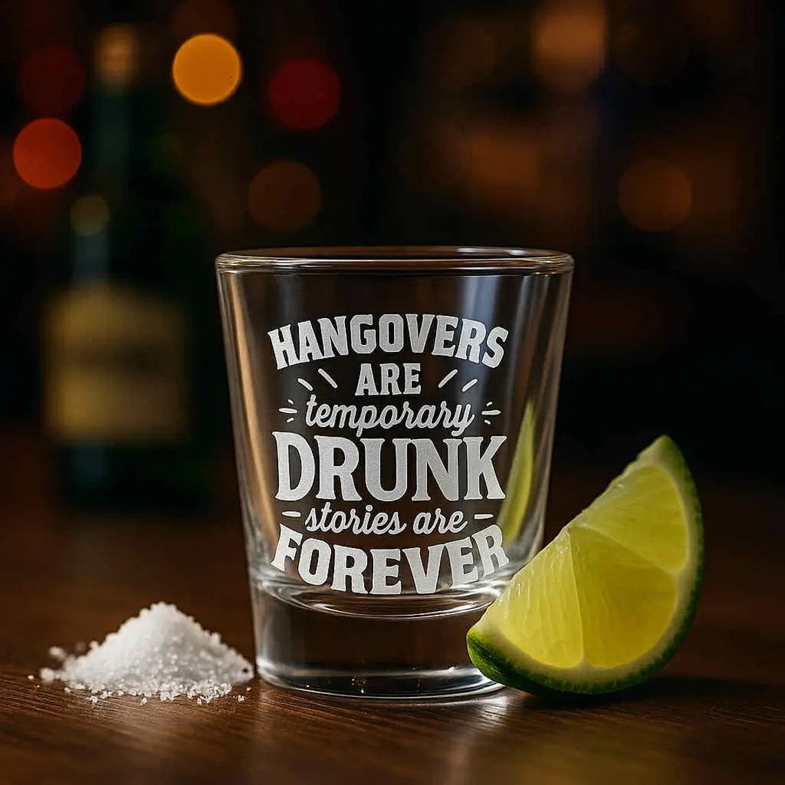 HANGOVERS ARE TEMPORARY DRUNK STORIES ARE FOREVER Engraved Shot Glass