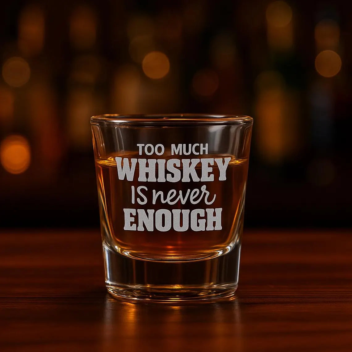 Too Much Whiskey Is Never Enough Engraved Whiskey Shot Glass