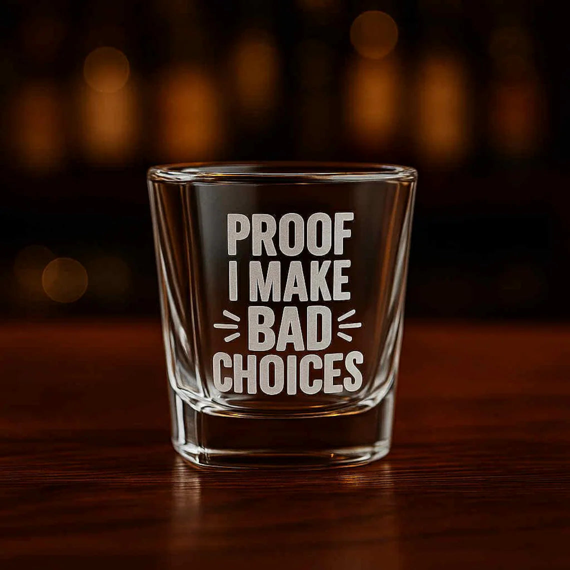 PROOF I MAKE BAD CHOICES Engraved Shot Glass