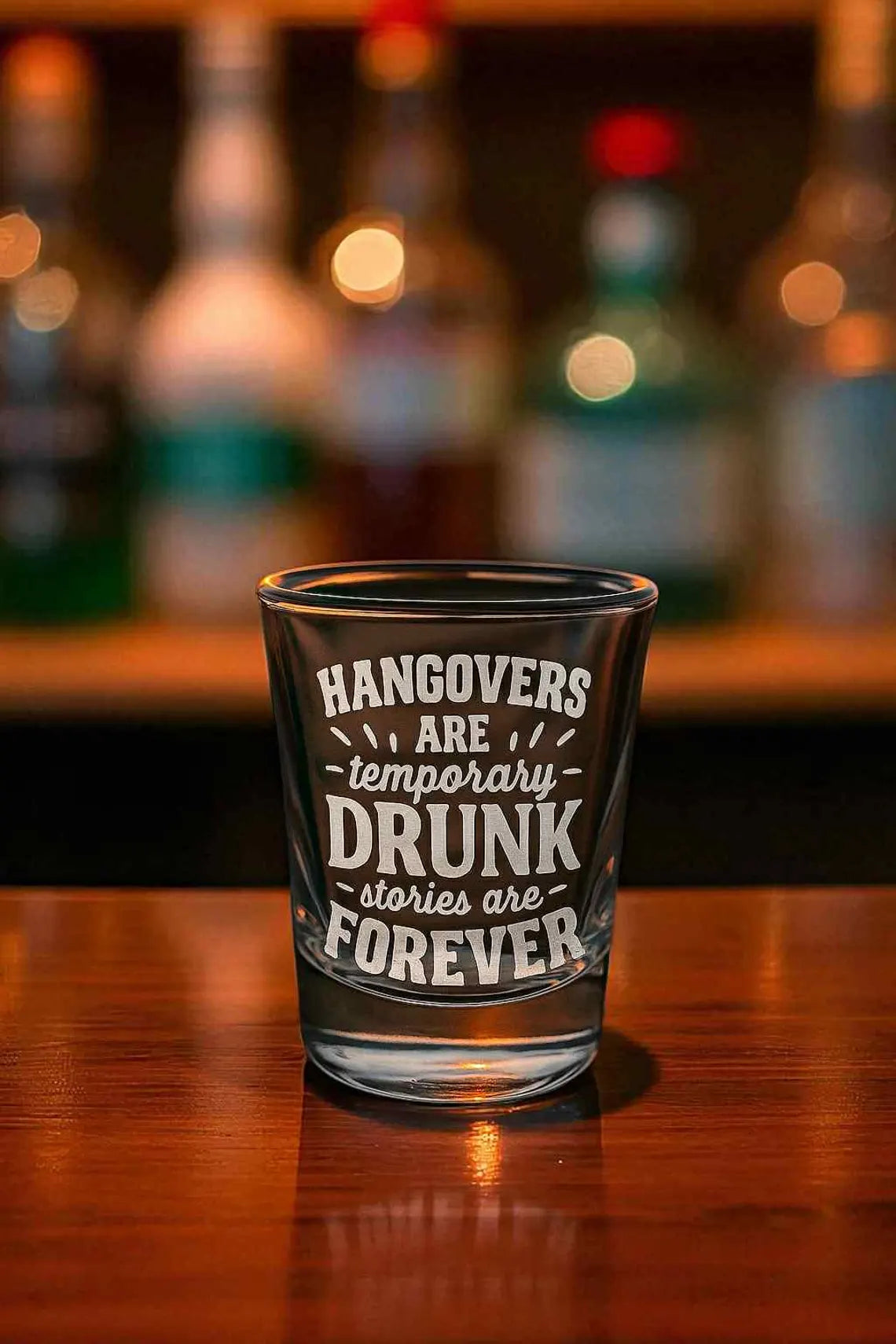HANGOVERS ARE TEMPORARY DRUNK STORIES ARE FOREVER Engraved Shot Glass