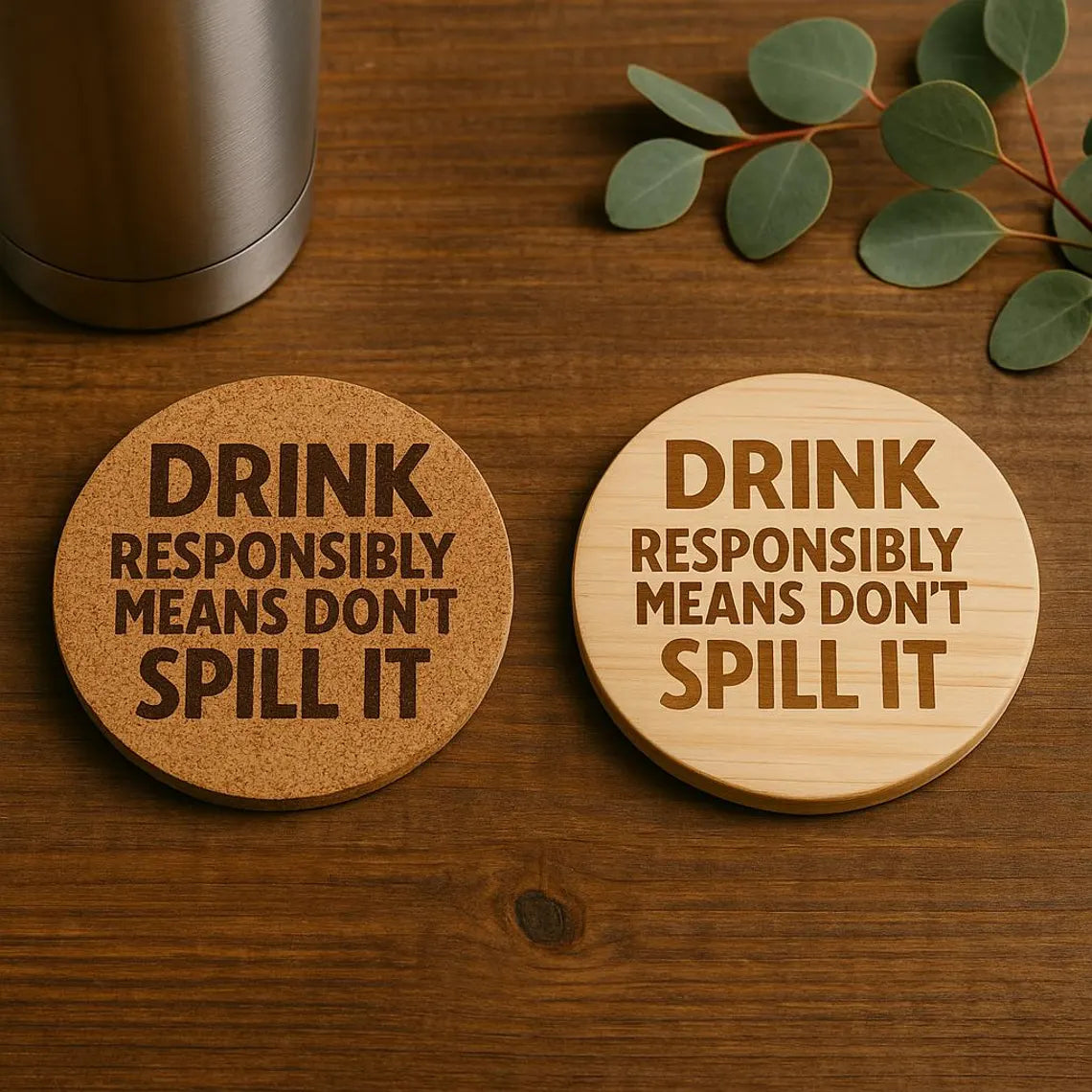 "Drink Responsibly"Cork or Wood Coaster