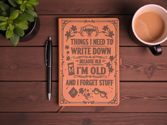 Funny Laser Engraved Journal  “Things I Need to Write Down Because I’m Old & I Forget Stuff” (Leatherette A5)