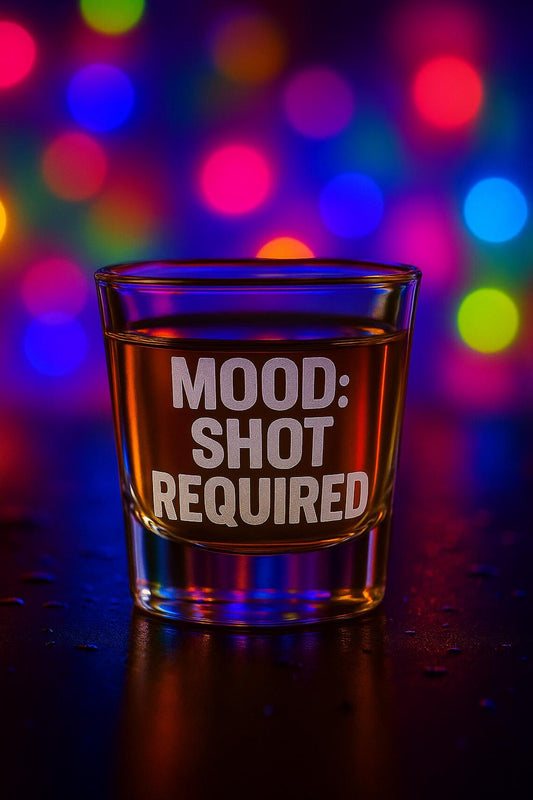 MOOD: SHOT REQUIRED Engraved Shot Glass