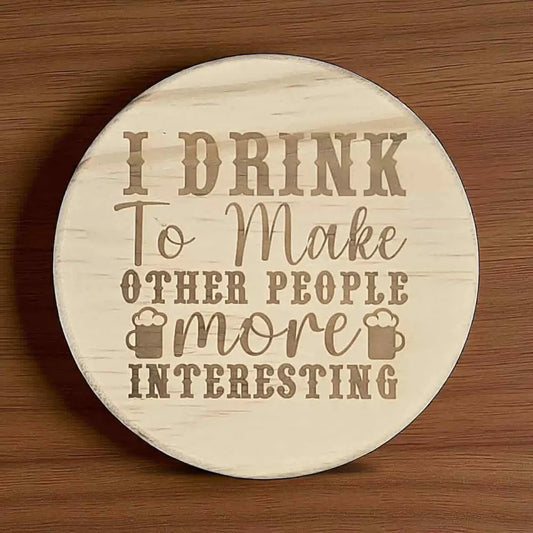 I Drink To Make Other People More Interesting Coaster – Funny Engraved, Cork or Wood