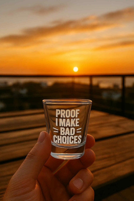 PROOF I MAKE BAD CHOICES Engraved Shot Glass
